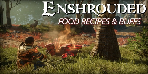 Enshrouded Guide: Cooking, Recipes, and Food Buffs Explained