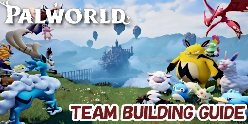Palworld Team Guide: 5 tips for the perfect team