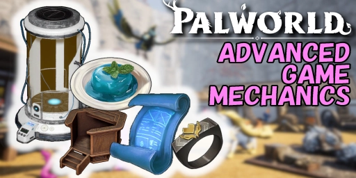 Palworld: 8 pro tips for advanced mechanics