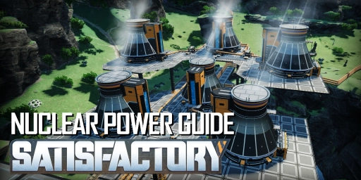 Satisfactory Nuclear Power Guide: Reactors, Fuel Rods & 0% Waste